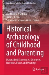 Historical Archaeology Of Childhood And Parenting