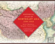 Historical Atlas Of Northeast Asia, 1590-2010