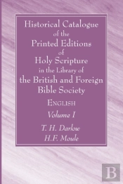 Historical Catalogue Of The Printed Editions Of Holy Scripture In The Library Of The British And Foreign Bible Society, Volume I