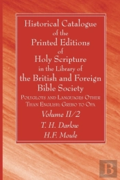 Historical Catalogue Of The Printed Editions Of Holy Scripture In The Library Of The British And Foreign Bible Society, Volume Ii, 2