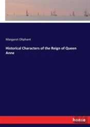 Historical Characters Of The Reign Of Queen Anne