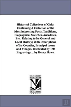Bertrand.pt - Historical Collections of Ohio; Containing a Collection of the Most Interesting Facts, Traditions, Biographical Sketches, Anecdotes, Etc., Relating to Its General and Local History; With Descriptions 