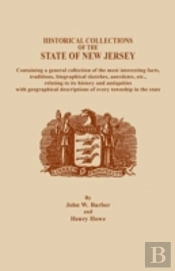 Historical Collections Of The State Of New Jersey, Containing A General Collection Of The Most Interesting Facts, Traditions, Biographical Sketches, A