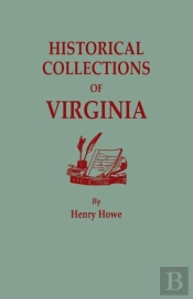 Historical Collections Of Virginia, Containing A Collection Of The Most Interesting Facts, Traditions, Biographical Sketches, Anecdotes, &C., Relating