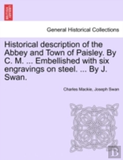 Bertrand.pt - Historical Description Of The Abbey And Town Of Paisley. By C. M. ... Embellished With Six Engravings On Steel. ... By J. Swan.