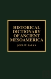Historical Dictionary Of Ancient Mesoamerica