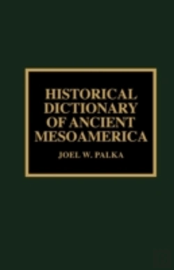 Bertrand.pt - Historical Dictionary Of Ancient Mesoamerica