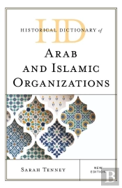 Historical Dictionary Of Arab And Islamic Organizations