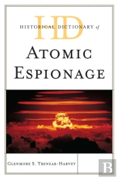 Historical Dictionary Of Atomic Espionage