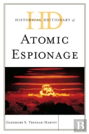 Historical Dictionary Of Atomic Espionage