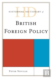 Historical Dictionary Of British Foreign Policy