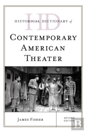 Historical Dictionary Of Contemporary American Theater