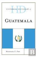 Historical Dictionary Of Guatemala