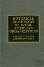 Historical Dictionary Of Inter-American Organizations