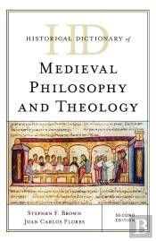 Historical Dictionary Of Medieval Philosophy And Theology