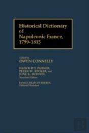 Historical Dictionary Of Napoleonic France, 1799-1815