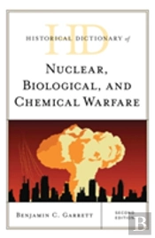 Historical Dictionary Of Nuclear, Biological, And Chemical Warfare