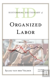 Historical Dictionary Of Organized Labor