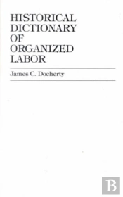 Historical Dictionary Of Organized Labor