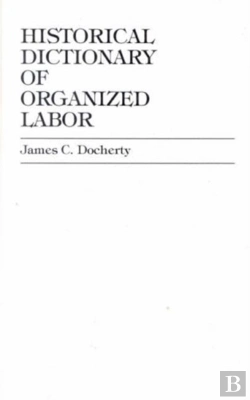 Bertrand.pt - Historical Dictionary Of Organized Labor