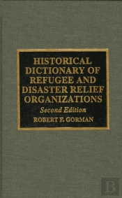Historical Dictionary Of Refugee And Disaster Relief Organizations