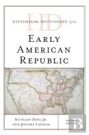 Historical Dictionary Of The Early American Republic