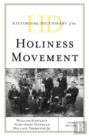Historical Dictionary Of The Holiness Movement