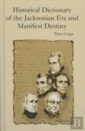 Historical Dictionary Of The Jacksonian Era And Manifest Destiny