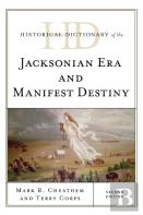 Historical Dictionary Of The Jacksonian Era And Manifest Destiny