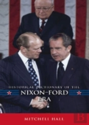 Historical Dictionary Of The Nixon-Ford Era