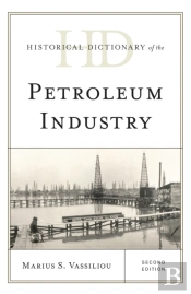 Historical Dictionary Of The Petroleum Industry