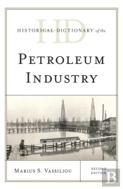 Historical Dictionary Of The Petroleum Industry
