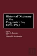 Historical Dictionary Of The Progressive Era, 1890-1920