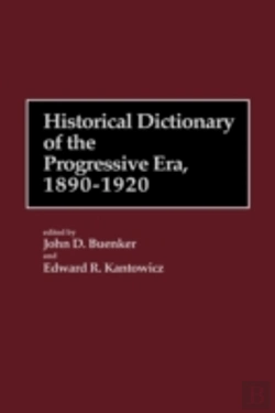Bertrand.pt - Historical Dictionary Of The Progressive Era, 1890-1920