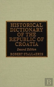 Historical Dictionary Of The Republic Of Croatia