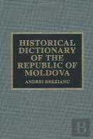 Historical Dictionary Of The Republic Of Moldova