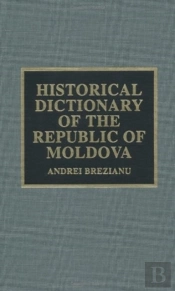 Historical Dictionary Of The Republic Of Moldova