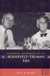 Historical Dictionary Of The Roosevelt-Truman Era
