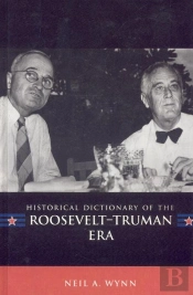 Historical Dictionary Of The Roosevelt-Truman Era