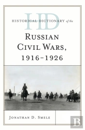 Historical Dictionary Of The Russian Civil Wars, 1916-1926