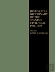 Historical Dictionary Of The Spanish Civil War, 1936-1939