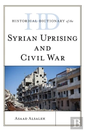 Historical Dictionary Of The Syrian Uprising And Civil War