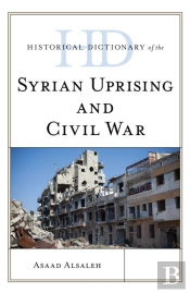 Historical Dictionary Of The Syrian Uprising And Civil War