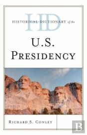 Historical Dictionary Of The U.S. Presidency