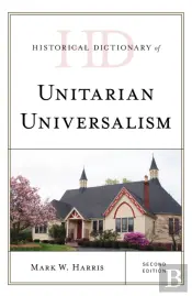 Historical Dictionary Of Unitarian Universalism