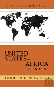 Historical Dictionary Of United States-Africa Relations
