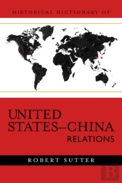 Historical Dictionary Of United States-China Relations