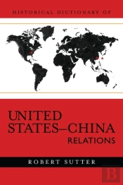 Historical Dictionary Of United States-China Relations
