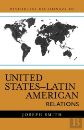 Historical Dictionary Of United States-Latin American Relations
