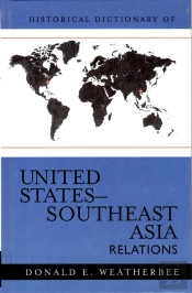 Historical Dictionary Of United States-Southeast Asia Relations